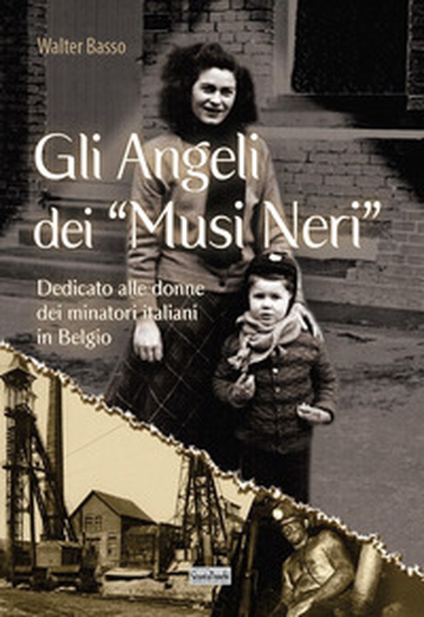 Gli angeli dei musi neri. Dedicato alle donne dei minatori italiani in Belgio - Librerie.coop Gli angeli dei musi neri. Dedicato alle donne dei minatori italiani in Belgio - Librerie.coop