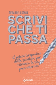 Scrivi che ti passa. Il potere terapeutico della scrittura per ritrovare la tua pace interiore - Librerie.coop