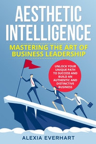 Aesthetic intelligence. Mastering the art of business leadership - Librerie.coop
