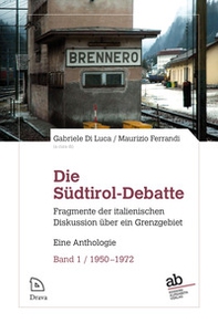 Die Südtirol-Debatte. Fragmente der italienischen Diskussion über ein Grenzgebiet. Eine Anthologie - Vol. 1 - Librerie.coop