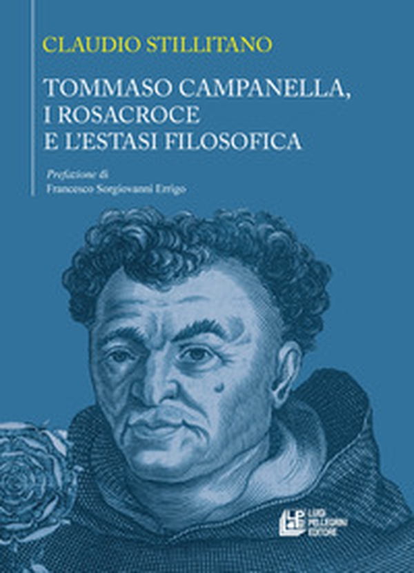 Tommaso Campanella, i Rosacroce e l'estasi filosofica - Librerie.coop Tommaso Campanella, i Rosacroce e l'estasi filosofica - Librerie.coop