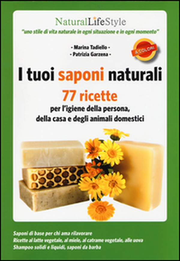 I tuoi saponi naturali. 77 ricette per l'igiene della persona, della casa e degli animali domestici - Librerie.coop I tuoi saponi naturali. 77 ricette per l'igiene della persona, della casa e degli animali domestici - Librerie.coop