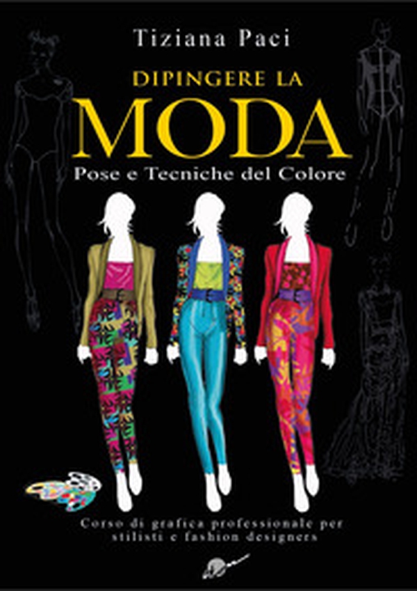 Dipingere la moda. Pose e tecniche del colore - Librerie.coop Dipingere la moda. Pose e tecniche del colore - Librerie.coop