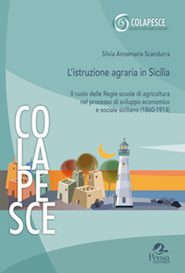 L'istruzione agraria in Sicilia. Il ruolo delle Regie scuole di agricoltura nel processo di sviluppo economico e sociale siciliano (1860-1914) - Librerie.coop L'istruzione agraria in Sicilia. Il ruolo delle Regie scuole di agricoltura nel processo di sviluppo economico e sociale siciliano (1860-1914) - Librerie.coop