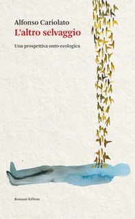 L'altro selvaggio. Una prospettiva onto-ecologica - Librerie.coop