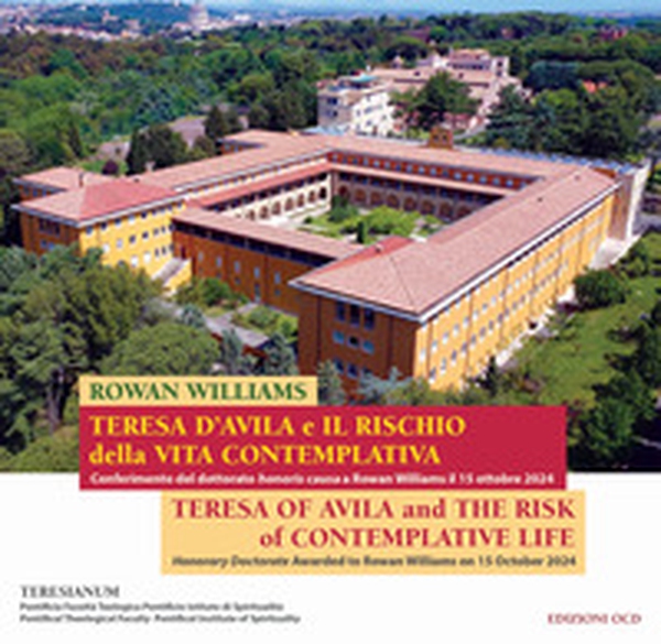 Teresa d'Avila e il rischio della vita contemplativa. Conferimento del dottorato honoris causa a Rowan Williams il 15 ottobre 2024. Ediz. italiana e inglese - Librerie.coop Teresa d'Avila e il rischio della vita contemplativa. Conferimento del dottorato honoris causa a Rowan Williams il 15 ottobre 2024. Ediz. italiana e inglese - Librerie.coop