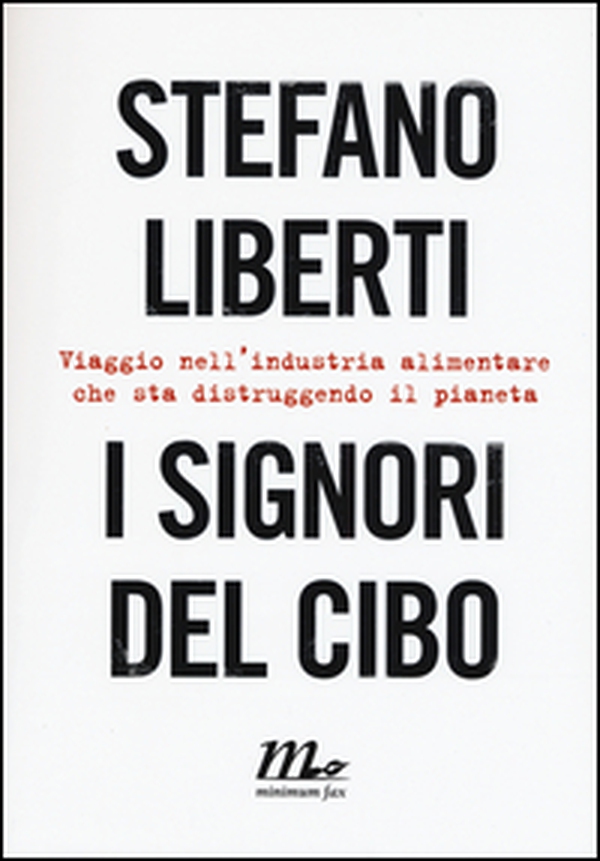 I signori del cibo. Viaggio nell'industria alimentare che sta distruggendo il pianeta - Librerie.coop I signori del cibo. Viaggio nell'industria alimentare che sta distruggendo il pianeta - Librerie.coop