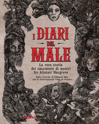 I diari del male. La vera storia del cacciatore di mostri Sir Alistair Hargrove - Librerie.coop