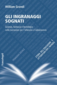 Gli ingranaggi sognati. Scienza, fantasia e tecnologia nelle narrazioni per l'infanzia e l'adolescenza - Librerie.coop Gli ingranaggi sognati. Scienza, fantasia e tecnologia nelle narrazioni per l'infanzia e l'adolescenza - Librerie.coop