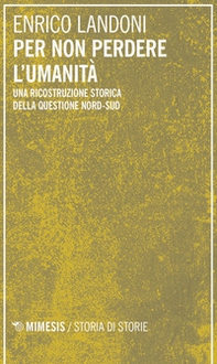 Per non perdere l'umanità. Una ricostruzione storica della questione Nord-Sud - Librerie.coop Per non perdere l'umanità. Una ricostruzione storica della questione Nord-Sud - Librerie.coop