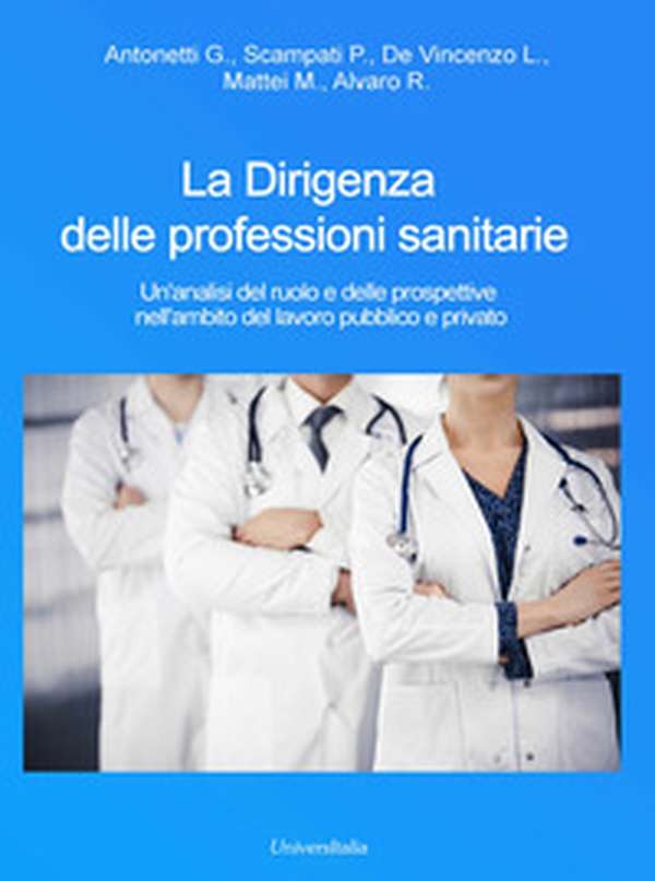 La dirigenza delle professioni sanitarie. Un'analisi del ruolo e delle prospettive nell'ambito del lavoro pubblico e privato - Librerie.coop La dirigenza delle professioni sanitarie. Un'analisi del ruolo e delle prospettive nell'ambito del lavoro pubblico e privato - Librerie.coop