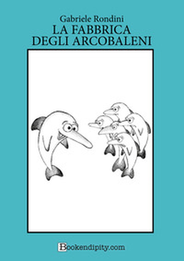 La fabbrica degli arcobaleni - Librerie.coop La fabbrica degli arcobaleni - Librerie.coop