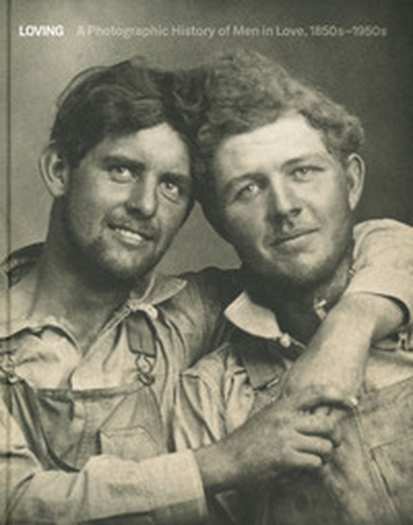 Loving. A photographic history of men in love 1850-1950 - Librerie.coop Loving. A photographic history of men in love 1850-1950 - Librerie.coop