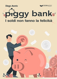 Piggy bank. I soldi non fanno la felicità - Librerie.coop