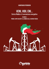 Veni, vidi, Eni... Enrico Mattei e il sovranismo energetico - Vol. 3 - Librerie.coop