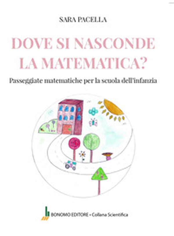 Dove si nasconde la matematica. Passeggiate matematiche per la scuola dell'infanzia - Librerie.coop Dove si nasconde la matematica. Passeggiate matematiche per la scuola dell'infanzia - Librerie.coop