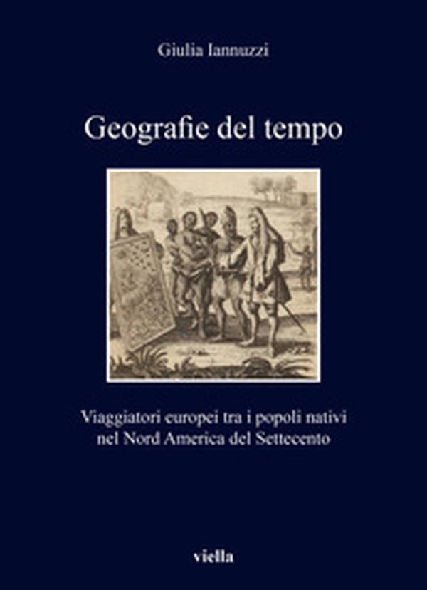 Geografie del tempo. Viaggiatori europei tra i popoli nativi nel Nord America del Settecento - Librerie.coop Geografie del tempo. Viaggiatori europei tra i popoli nativi nel Nord America del Settecento - Librerie.coop