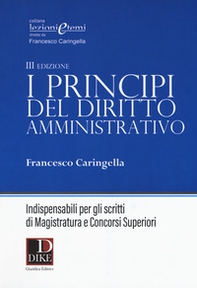 I principi del diritto amministrativo. Indispensabili per gli scritti di magistratura e concorsi superiori - Librerie.coop