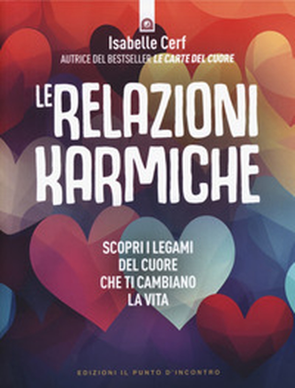 Le relazioni karmiche. Scopri i legami del cuore che ti cambiano la vita - Librerie.coop