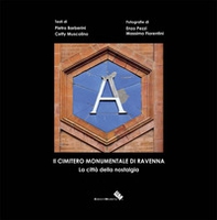 Il cimitero monumentale di Ravenna. La città della nostalgia - Librerie.coop