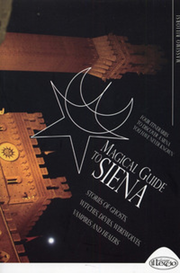 Magical guide to Siena. Stories of ghosts, witches, devils, werewolves, vampires and healers - Librerie.coop Magical guide to Siena. Stories of ghosts, witches, devils, werewolves, vampires and healers - Librerie.coop
