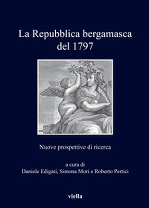 La repubblica bergamasca del 1797. Nuove prospettive di ricerca - Librerie.coop La repubblica bergamasca del 1797. Nuove prospettive di ricerca - Librerie.coop
