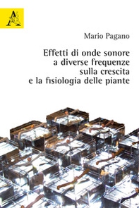 Effetti di onde sonore a diverse frequenze sulla crescita e la fisiologia delle piante - Librerie.coop