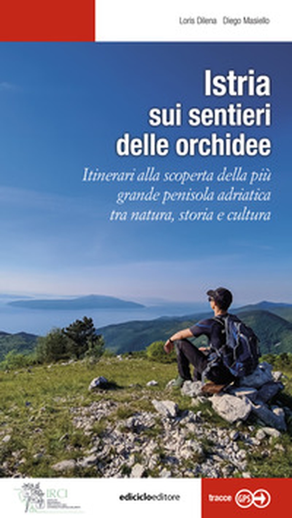 Istria, sui sentieri delle orchidee. Itinerari alla scoperta della più grande penisola adriatica tra natura, storia e cultura - Librerie.coop Istria, sui sentieri delle orchidee. Itinerari alla scoperta della più grande penisola adriatica tra natura, storia e cultura - Librerie.coop
