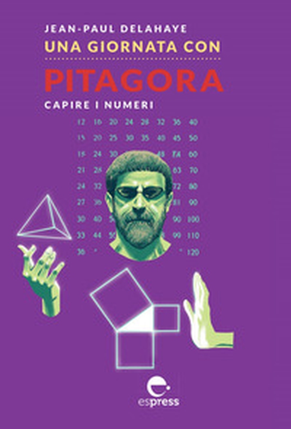 Una giornata con Pitagora. Capire i numeri - Librerie.coop Una giornata con Pitagora. Capire i numeri - Librerie.coop