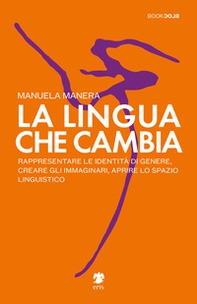 La lingua che cambia. Rappresentare le identità di genere, creare gli immaginari, aprire lo spazio linguistico - Librerie.coop