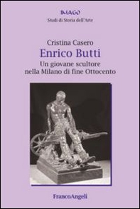 Enrico Butti. Un giovane scultore nella Milano di fine Ottocento - Librerie.coop