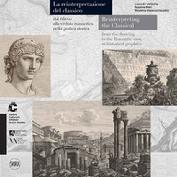 La reintepretazione del classico dal rilievo alla veduta romantica nella grafica storica. Ediz. italiana e inglese - Librerie.coop La reintepretazione del classico dal rilievo alla veduta romantica nella grafica storica. Ediz. italiana e inglese - Librerie.coop