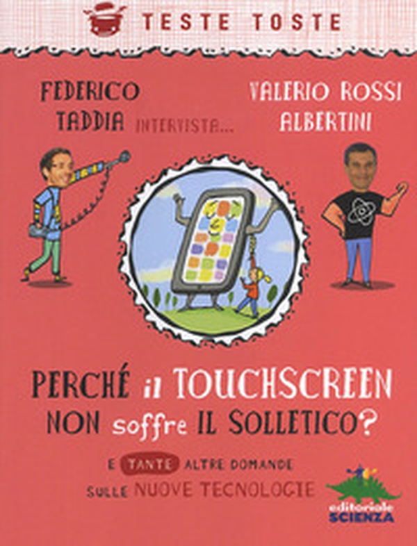 Perché il touchscreen non soffre il solletico? E tante altre domande sulle nuove tecnologie - Librerie.coop Perché il touchscreen non soffre il solletico? E tante altre domande sulle nuove tecnologie - Librerie.coop