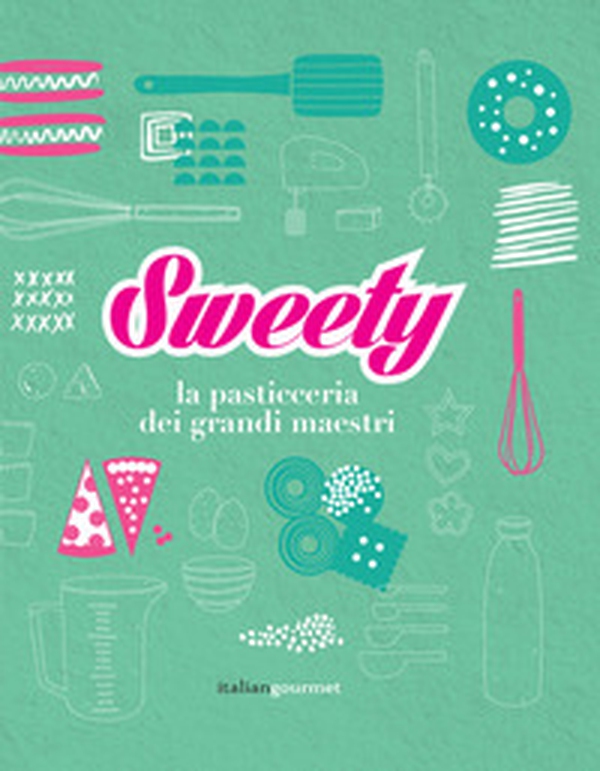 Sweety. La pasticceria dei grandi maestri - Librerie.coop Sweety. La pasticceria dei grandi maestri - Librerie.coop