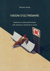 Visioni dl'oltremare. Allestimenti e politica dell'immagine nelle esposizioni coloniali del XX secolo - Librerie.coop