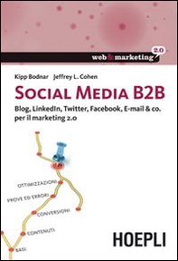 Social Media B2B. Blog, LinkedIn, Twitter, Facebook, E-mail & co. per il marketing 2.0 - Librerie.coop