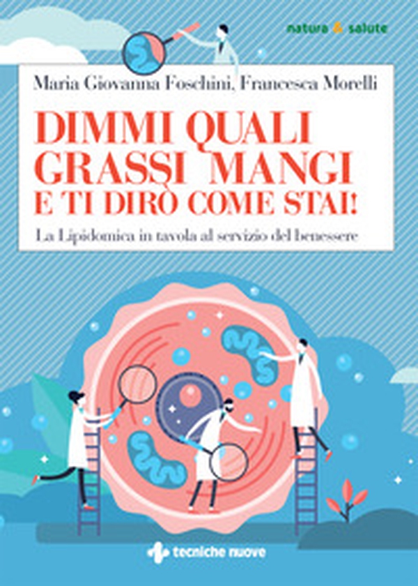 Dimmi quali grassi mangi e ti dirò come stai! La lipidomica in tavola al servizio del benessere - Librerie.coop Dimmi quali grassi mangi e ti dirò come stai! La lipidomica in tavola al servizio del benessere - Librerie.coop