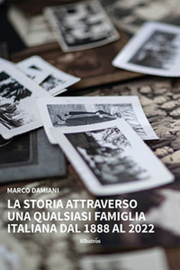 La storia attraverso una qualsiasi famiglia italiana. Dal 1888 al 2022 - Librerie.coop La storia attraverso una qualsiasi famiglia italiana. Dal 1888 al 2022 - Librerie.coop