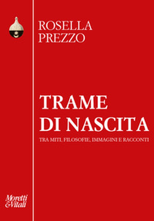 Trame di nascita. Tra miti, filosofie, immagini e racconti - Librerie.coop Trame di nascita. Tra miti, filosofie, immagini e racconti - Librerie.coop