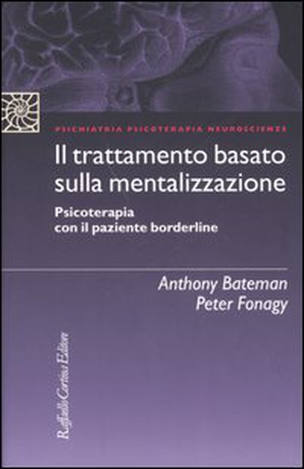 Il trattamento basato sulla mentalizzazione. Psicoterapia con il paziente borderline - Librerie.coop Il trattamento basato sulla mentalizzazione. Psicoterapia con il paziente borderline - Librerie.coop