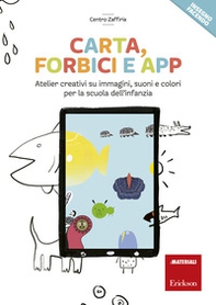 Carta, forbici e app. Atelier creativi su immagini, suoni e colori per la scuola dell'infanzia - Librerie.coop