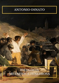 Ideologia metafisica tenebrosa. Saggi di e su Antonio Osnato - Librerie.coop
