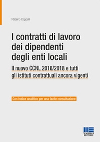 I contratti di lavoro dei dipendenti degli enti locali. Il nuovo CCNL 2016/2018 e tutti gli istituti contrattuali ancora vigenti - Librerie.coop