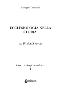 Ecclesiologia nella storia. Lessico teologico-evolutivo - Vol. 1 - Librerie.coop