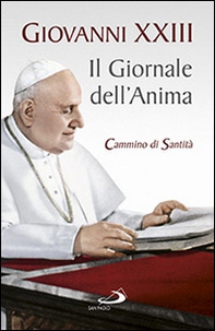 Il giornale dell'anima. Cammino di santità. Pagine scelte - Librerie.coop