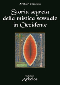 Storia segreta della mistica sessuale in Occidente - Librerie.coop