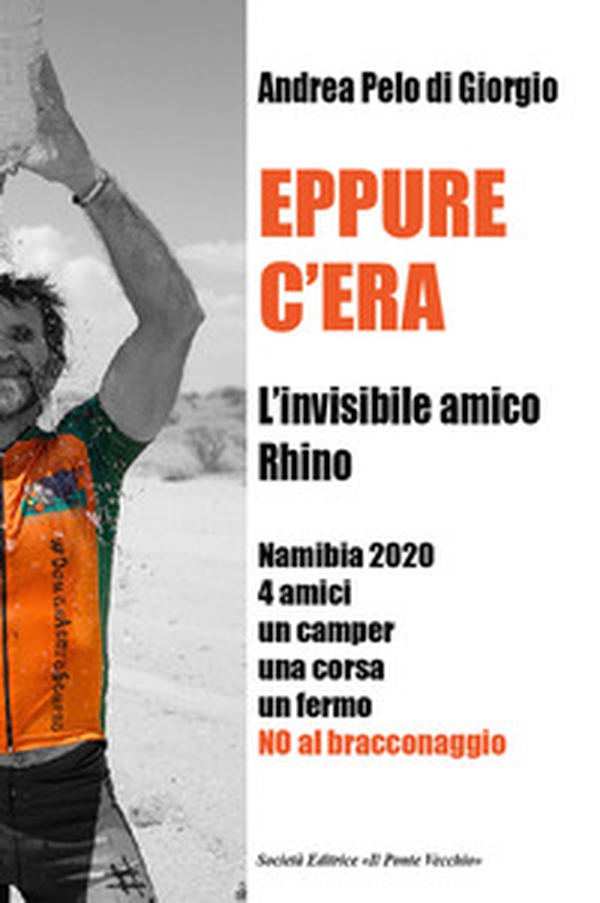 Eppure c'era. L'invisibile amico Rhino. Namibia 2020 4 amici un camper una corsa un fermo. No al bracconaggio - Librerie.coop Eppure c'era. L'invisibile amico Rhino. Namibia 2020 4 amici un camper una corsa un fermo. No al bracconaggio - Librerie.coop