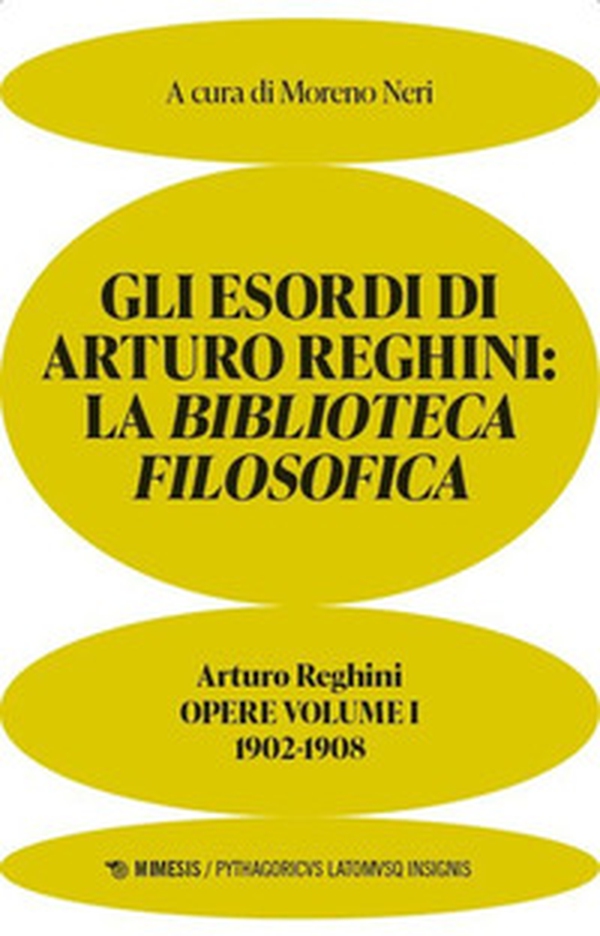Gli esordi di Arturo Reghini. La Biblioteca Filosofica. 1902-1908. Opere - Vol. 1 - Librerie.coop Gli esordi di Arturo Reghini. La Biblioteca Filosofica. 1902-1908. Opere - Vol. 1 - Librerie.coop