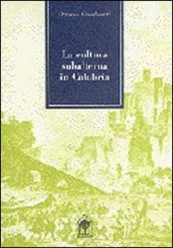 La cultura subalterna in Calabria - Librerie.coop La cultura subalterna in Calabria - Librerie.coop