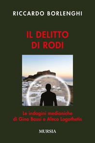Il delitto di Rodi. Le indagini medianiche di Gino Bassi e Aleco Logothetis - Librerie.coop